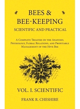 预订 Bees and Bee-Keeping Scientific and Practical - A Complete Treatise on the Anatomy, Physiology, Floral Relations, a