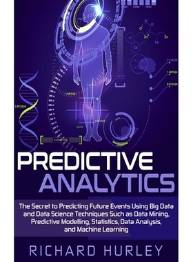 预订 Predictive Analytics: The Secret to Predicting Future Events Using Big Data and Data Science Techniques Such as Dat