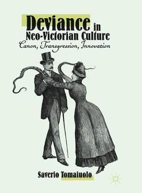 【预订】Deviance in Neo-Victorian Culture: Canon, Transgression, Innovation
