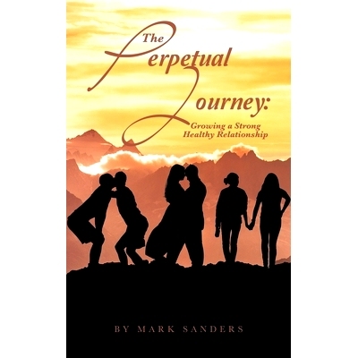 预订 The Perpetual Journey: Growing a Strong Healthy Relationship: 9781665565264