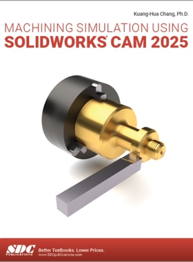 预订 Machining Simulation Using SOLIDWORKS CAM 2025 使用 SOLIDWORKS CAM 2025进行加工仿真: 9781630577247