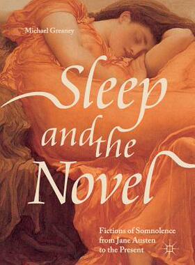 【预订】Sleep And The Novel:Fictions Of Somnolence From Jane Austen To The Present