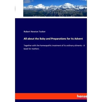 预订 All about the Baby and Preparations for its Advent: Together with the homeopathic treatment of its ordinary ailment