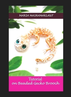预订 Tutorial on creation of the Beaded Gecko Brooch: 9798322734772