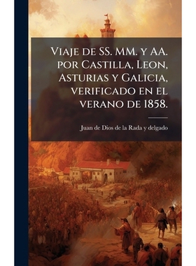 预订 Viaje de SS. MM. y AA. por Castilla, Leon, Asturias y Galicia, verificado en el verano de 1858.: 9781024283495