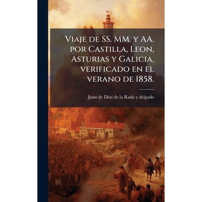 预订 Viaje de SS. MM. y AA. por Castilla, Leon, Asturias y Galicia, verificado en el verano de 1858.: 9781024283495