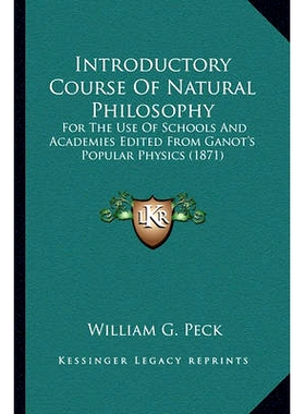 预订 Introductory Course Of Natural Philosophy: For The Use Of Schools And Academies Edited From Ganot’s Popular Physic