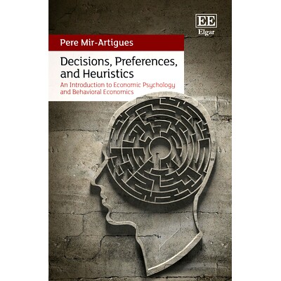 预订 Decisions, Preferences, and Heuristics: An Introduction to Economic Psychology and Behavioral Economics 决策、*项和