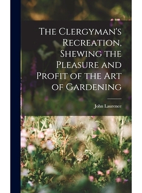 预订 The Clergyman’s Recreation, Shewing the Pleasure and Profit of the Art of Gardening: 9781017660081