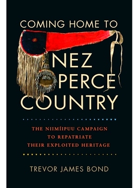 预订 Coming Home to Nez Perce Country: The Niimiipuu Campaign to Repatriate Their Exploited Heritage: The NiimÃ­ipuu C