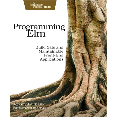 预订 Programming ELM: Build Safe, Sane, and Maintainable Front-End Applications: 9781680502855