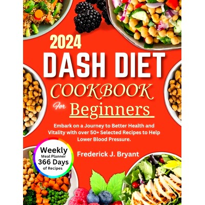 预订 Dash Diet Cookbook for Beginners 2024: Embark on a Journey to Better Health and Vitality with over 50+ Selected Rec