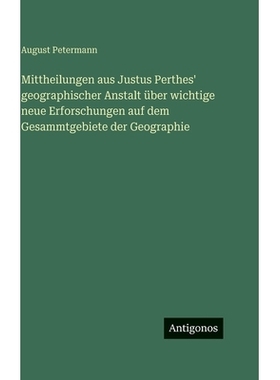 预订 Mittheilungen aus Justus Perthes’ geographischer Anstalt über wichtige neue Erforschungen auf dem Gesammtgebiete