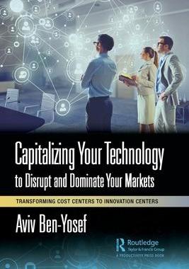 [预订]Capitalizing Your Technology to Disrupt and Dominate Your Markets: Transforming Cost Centers to Inno 9781032415161