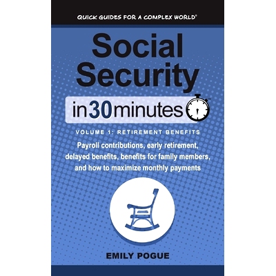 预订 Social Security In 30 Minutes, Volume 1: Retirement Benefits: Payroll contributions, early retirement, delayed bene