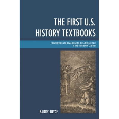 预订 The First U.S. History Textbooks: Constructing and Disseminating the American Tale in the Nineteenth Century *部美