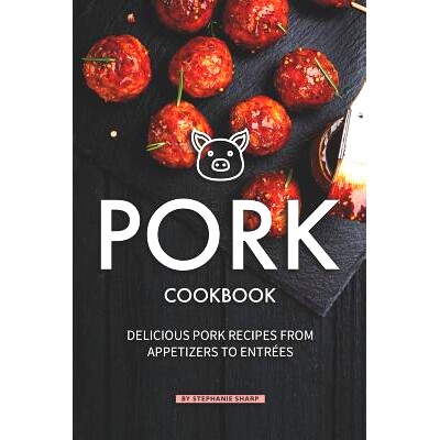 预订 Pork Cookbook: Delicious Pork Recipes from Appetizers to Entrees: 9781098999933