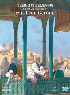 预订 Seeing is believing: The Art and Influence of Jean-Leon Gerome 眼见为实：让-莱昂·热罗姆的艺术与影响: 9788836659326