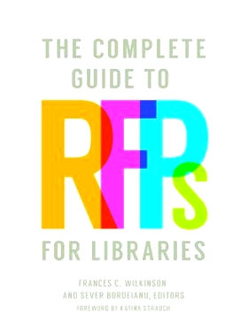 预订 Complete Guide to RFPs for Libraries, The 图书馆的要求建议的完整指南: 9781440859397