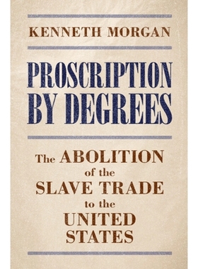 预订 Proscription by Degrees: The Abolition of the Slave Trade to the United States 逐步禁止：美国奴隶贸易的废除: 978100