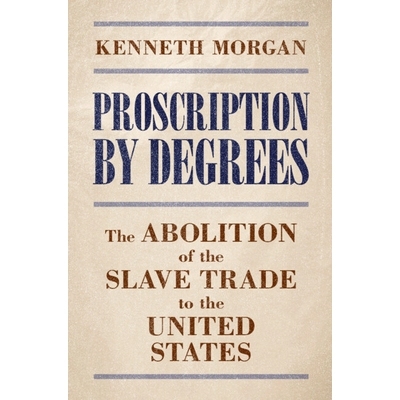 预订 Proscription by Degrees: The Abolition of the Slave Trade to the United States 逐步禁止：美国奴隶贸易的废除: 978100