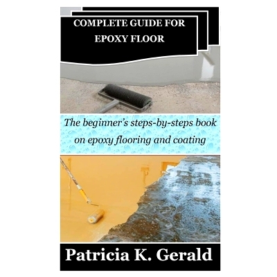 预订 Complete Guide for Epoxy Floor: The beginner’s steps-by-steps book on epoxy flooring and coating: 9798868347641