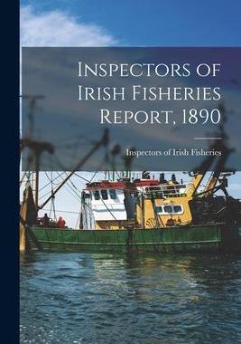 [预订]Inspectors of Irish Fisheries Report, 1890 9781014312334
