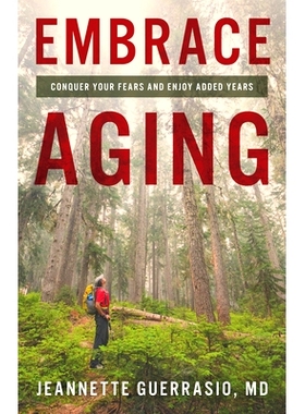 预订 Embrace Aging: Conquer Your Fears and Enjoy Added Years 拥抱衰老：克服恐惧并享受更多岁月: 9781538164228