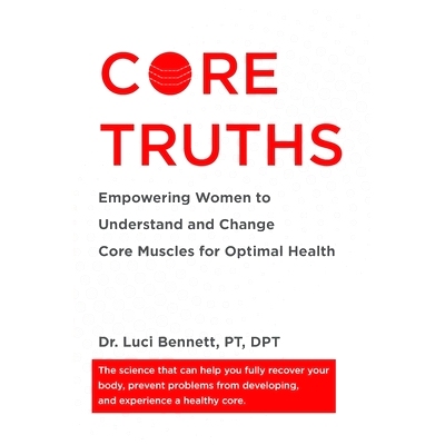预订 Core Truths: Empowering Women to Understand and Change Core Muscles for Optimal Health