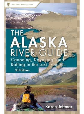 预订 Alaska River Guide: Canoeing, Kayaking, and Rafting in the Last Frontier 阿拉斯加河流指南：在*的边境划独木舟，皮划