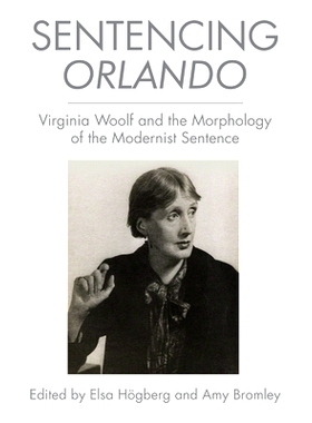 预订 Sentencing Orlando: Virginia Woolf and the Morphology of the Modernist Sentence 判决奥兰多：弗吉尼亚伍尔夫与现代主