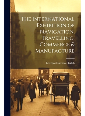 预订 The International Exhibition of Navigation, Travelling, Commerce & Manufacture: 9781021238740