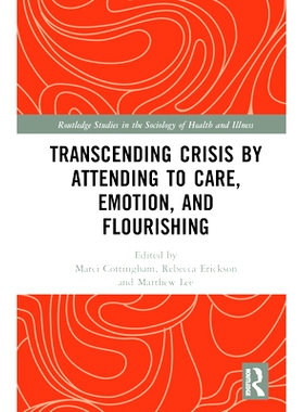 预订 Transcending Crisis by Attending to Care, Emotion, and Flourishing 通过关心、情感与繁荣来*危机: 9781032196862