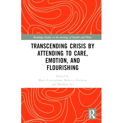 预订 Transcending Crisis by Attending to Care, Emotion, and Flourishing 通过关心、情感与繁荣来*危机: 9781032196862