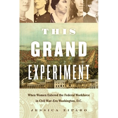 预订 This Grand Experiment: When Women Entered the Federal Workforce in Civil War-Era Washington, D.C. 这个大实验：当女