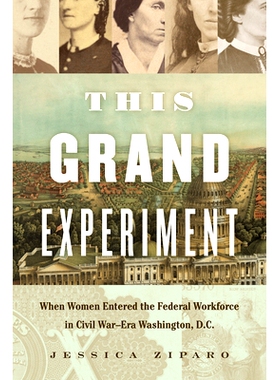 预订 This Grand Experiment: When Women Entered the Federal Workforce in Civil War-Era Washington, D.C. 这个大实验：当女