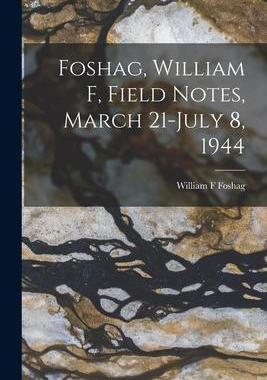[预订]Foshag, William F, Field Notes, March 21-July 8, 1944 9781013568848