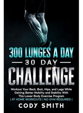 预订 300 Lunges a Day 30 Day Challenge: Workout Your Back, Butt, Hips, and Legs While Gaining Better Mobility and Stabil