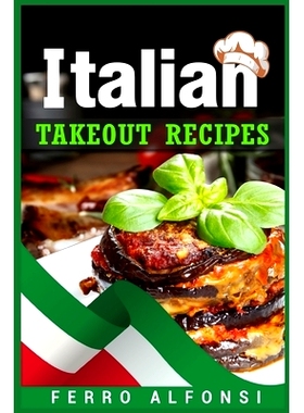 预订 Italian Takeout Recipes: Making Pizza and Pasta at Home is a Pleasure with These Simple Italian Recipes! (2022 Cook