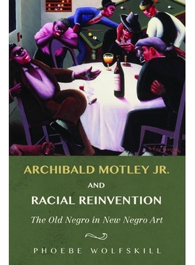 预订 Archibald Motley Jr. and Racial Reinvention: The Old Negro in New Negro Art: 9780252041143