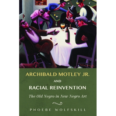 预订 Archibald Motley Jr. and Racial Reinvention: The Old Negro in New Negro Art: 9780252041143