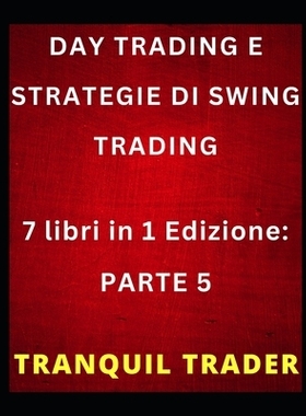 预订 Day Trading E Strategie Di Swing Trading: 7 libri in 1 Edizione: PARTE 5: 9798882156625