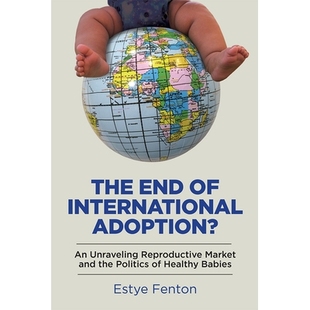 预订 The End of International Adoption?: An Unraveling Reproductive Market and the Politics of Healthy Babies 国际收养的