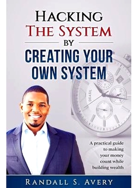 预订 Hacking the System by Creating Your Own System: A Practical Guide to Making Your Money Count While Building Wealth: