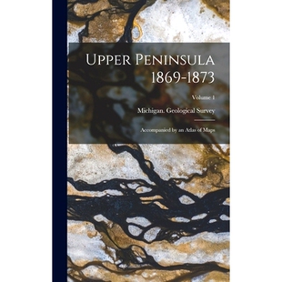 1869 9781018381787 Atlas Upper Peninsula Accompanied 1873 Volume 预订 Maps;
