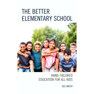 预订 The Better Elementary School: Hand-Tailored Education for All Kids 更好的小学：为所有孩子量身定制的教育: 9781475866