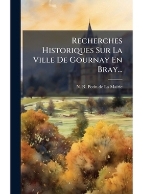 预订 Recherches Historiques Sur La Ville De Gournay En Bray...: 9781024757156