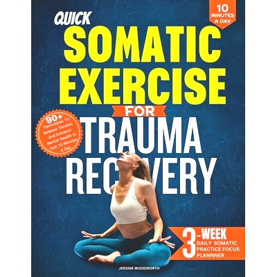 预订 Quick Somatic Exercises for Trauma Recovery: 90+ Techniques to Release Tension and Enhance Mental Health in Just 10