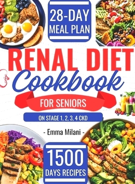 预订 Renal Diet Cookbook for Seniors on Stage 1, 2, 3, 4 CKD: 1500 Days Easy and Low Sodium, Potassium, and Phosphorus R