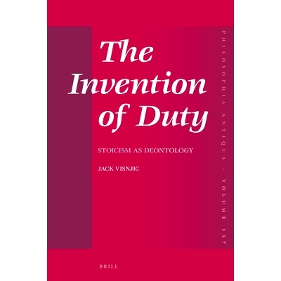 预订 The Invention of Duty: Stoicism as Deontology 责任的发明：作为道义学的斯多葛主义: 9789004446328